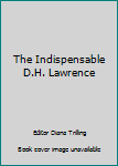 The Indispensable D.H. Lawrence