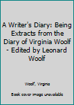 Hardcover A Writer's Diary: Being Extracts from the Diary of Virginia Woolf - Edited by Leonard Woolf Book