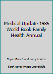 Unknown Binding Medical Update 1985 World Book Family Health Annual Book