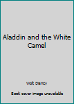 Aladdin And The White Camel - Book  of the Disney's Wonderful World of Reading