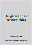 Daughter Of The Northern Fields