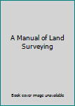 Hardcover A Manual of Land Surveying Book