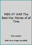 Hardcover MEN AT WAR The Best War Stories of all Time Book