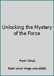 Paperback Unlocking the Mystery of the Force Book