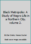 Paperback Black Metropolis: A Study of Negro Life in a Northern City. volume 2. Book