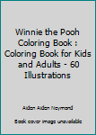 Winnie the Pooh Coloring Book: Coloring Book for Kids and Adults - 60 illustrations
