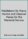 Meditations for Piano: Hymns and Classical Pieces for the Memorial Service