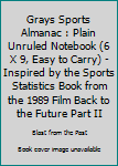 Grays Sports Almanac : Plain Unruled Notebook (6 X 9, Easy to Carry) - Inspired by the Sports Statistics Book from the 1989 Film Back to the Future Part II