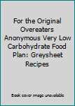 Print on Demand (Paperback) For the Original Overeaters Anonymous Very Low Carbohydrate Food Plan: Greysheet Recipes Book