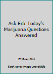 Ask Ed: Today's Marijuana Questions Answered