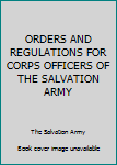Hardcover ORDERS AND REGULATIONS FOR CORPS OFFICERS OF THE SALVATION ARMY Book