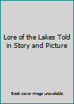 Hardcover Lore of the Lakes Told in Story and Picture Book