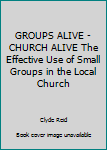 Hardcover GROUPS ALIVE - CHURCH ALIVE The Effective Use of Small Groups in the Local Church Book