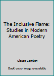 Paperback The Inclusive Flame: Studies in Modern American Poetry Book