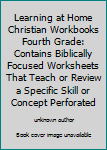 Paperback Learning at Home Christian Workbooks Fourth Grade: Contains Biblically Focused Worksheets That Teach or Review a Specific Skill or Concept Perforated Book