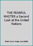 Paperback THE FEARFUL MASTER a Second Look at the United Nations Book