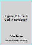 Paperback Dogma: Volume 1: God in Revelation Book