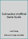 Paperback Subnautica Unofficial Game Guide Book