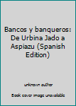 Unknown Binding Bancos y banqueros: De Urbina Jado a Aspiazu (Spanish Edition) [Spanish] Book