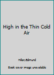 Hardcover High in the Thin Cold Air Book