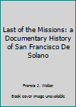 Hardcover Last of the Missions: a Documentary History of San Francisco De Solano Book