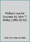 Molloy's Live for Success by John T. Molloy (1981-02-01)