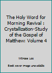 Paperback The Holy Word for Morning Revival : Crystallization-Study of the Gospel of Matthew: Volume 4 Book