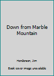 Hardcover Down from Marble Mountain Book