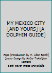 Mass Market Paperback MY MEXICO CITY [AND YOURS] [A DOLPHIN GUIDE] Book
