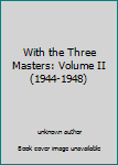 Hardcover With the Three Masters: Volume II (1944-1948) Book