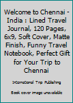 Paperback Welcome to Chennai - India : Lined Travel Journal, 120 Pages, 6x9, Soft Cover, Matte Finish, Funny Travel Notebook, Perfect Gift for Your Trip to Chennai Book