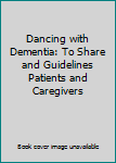 Paperback Dancing with Dementia: To Share and Guidelines Patients and Caregivers Book