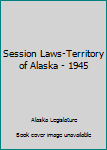 Hardcover Session Laws-Territory of Alaska - 1945 Book