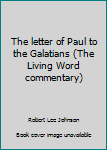 Paperback The letter of Paul to the Galatians (The Living Word commentary) Book