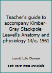 Unknown Binding Teacher's guide to accompany Kimber-Gray-Stackpole-Leavell's Anatomy and physiology 14/e, 1961 Book