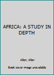 Hardcover AFRICA: A STUDY IN DEPTH Book