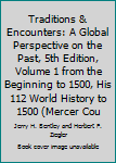 Hardcover Traditions & Encounters: A Global Perspective on the Past, 5th Edition, Volume 1 from the Beginning to 1500, His 112 World History to 1500 (Mercer Cou Book