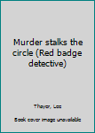 Unknown Binding Murder stalks the circle (Red badge detective) Book