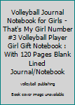 Volleyball Journal Notebook for Girls -That's My Girl Number #3 Volleyball Player Girl Gift Notebook : With 120 Pages Blank Lined Journal/Notebook