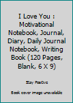 Paperback I Love You : Motivational Notebook, Journal, Diary, Daily Journal Notebook, Writing Book (120 Pages, Blank, 6 X 9) Book