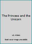 Hardcover The Princess and the Unicorn Book