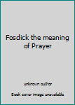 Fosdick the meaning of Prayer