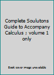 Unknown Binding Complete Soulutons Guide to Accompany Calculus ; volume 1 only Book