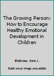 Hardcover The Growing Person: How to Encourage Healthy Emotional Development in Children Book