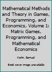 Hardcover Mathematical Methods and Theory in Games, Programming, and Economics, Volume 1: Matrix Games, Programming, and Mathematical Economics Book