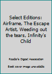 Hardcover Select Editions: Airframe, The Escape Artist, Weeding out the tears, Infinity's Child Book