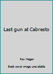 Hardcover Last gun at Cabresto [Large Print] Book