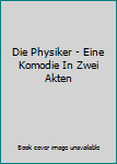Paperback Die Physiker - Eine Komodie In Zwei Akten [German] Book