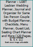 Mrs and Mrs Wedding Planner : LGBT Lesbian Wedding Planner, Journal and Organizer for Same Sex Person Couple with Budget Planner, Checklists, Menu Planner, Guest List, Seating Chart Planner and More (