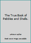 Unknown Binding The True Book of Pebbles and Shells. Book